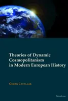 Teorii ale cosmopolitismului dinamic în istoria europeană modernă - Theories of Dynamic Cosmopolitanism in Modern European History