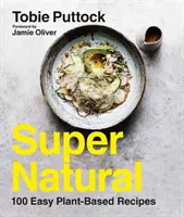 Supernatural: 100 de rețete ușoare pe bază de plante - Supernatural: 100 Easy Plant-Based Recipes