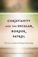 Christianity and the Secular Border Patrol: Pierderea cunoștințelor iudeo-creștine - Christianity and the Secular Border Patrol: The Loss of Judeo-Christian Knowledge