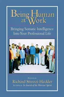 A fi om la locul de muncă: Aducerea inteligenței somatice în viața ta profesională - Being Human at Work: Bringing Somatic Intelligence Into Your Professional Life