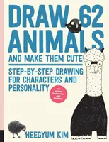 Desenează 62 de animale și fă-le drăguțe: Step-By-Step Drawing for Characters and Personality *For Artists, Cartoonists, and Doodlers - Draw 62 Animals and Make Them Cute: Step-By-Step Drawing for Characters and Personality *For Artists, Cartoonists, and Doodlers*