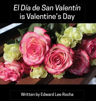 El Da de San Valentn este Ziua Îndrăgostiților: Spanish Bilingual Holiday Series - El Da de San Valentn is Valentine's Day: Spanish Bilingual Holiday Series