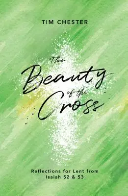 Frumusețea crucii: Reflecții pentru Postul Mare din Isaia 52 și 53 - The Beauty of the Cross: Reflections for Lent from Isaiah 52 & 53