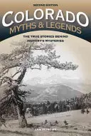 Mituri și legende din Colorado: Poveștile adevărate din spatele misterelor istoriei, ediția a 2-a - Colorado Myths and Legends: The True Stories behind History's Mysteries, 2nd Edition