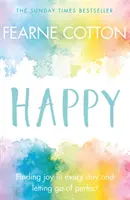 Fericire: Găsirea bucuriei în fiecare zi și renunțarea la perfecțiune - Happy: Finding Joy in Every Day and Letting Go of Perfect