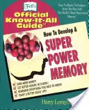 Cum să dezvolți o memorie super puternică: Ghidul oficial al lui Fell care știe totul - How to Develop a Super Power Memory: Fell's Offical Know-It-All Guide