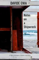 Notes on a Shipwreck: O poveste despre refugiați, granițe și speranță - Notes on a Shipwreck: A Story of Refugees, Borders, and Hope