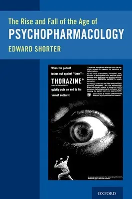 Ascensiunea și decăderea epocii psihofarmacologiei (The Rise and Fall of the Age of Psychopharmacology) - The Rise and Fall of the Age of Psychopharmacology