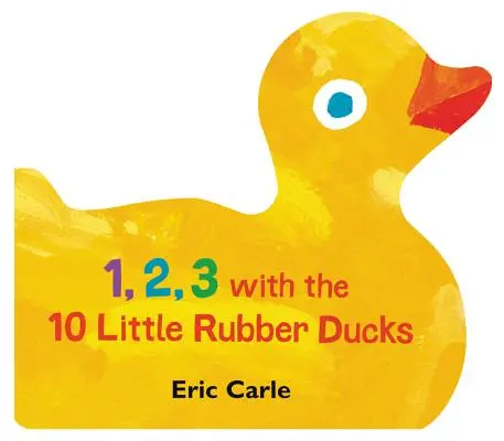 1, 2, 3 with the 10 Little Rubber Ducks: O carte de numărat primăvara - 1, 2, 3 with the 10 Little Rubber Ducks: A Spring Counting Book