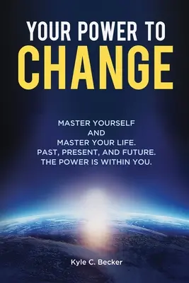 Puterea ta de a te schimba: Stăpânește-te și stăpânește-ți viața. Trecut, prezent și viitor. Puterea este în tine. - Your Power to Change: Master yourself and master your life. Past, present, and future. The power is within you.