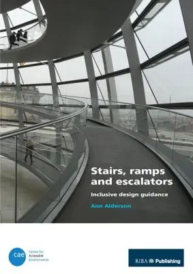 Scări, rampe și scări rulante: Ghid de proiectare incluzivă - Stairs, Ramps and Escalators: Inclusive Design Guidance