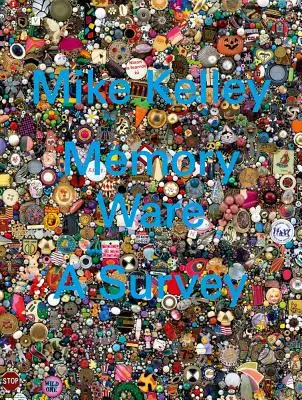 Mike Kelley: Memory Ware: Un studiu - Mike Kelley: Memory Ware: A Survey