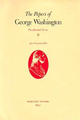 The Papers of George Washington, 6: iulie-noiembrie 1790 - The Papers of George Washington, 6: July-November 1790