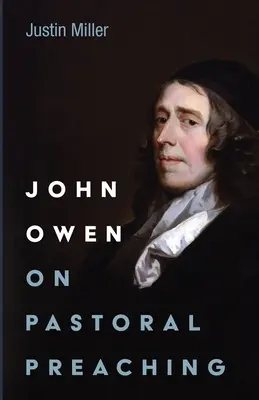 John Owen despre predica pastorală - John Owen on Pastoral Preaching