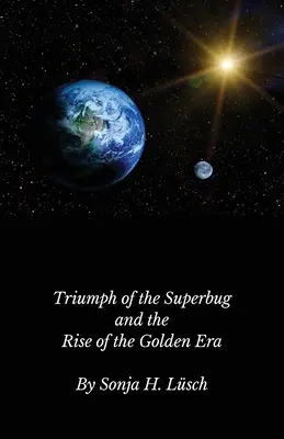 Triumful superbacteriei și ascensiunea erei de aur - Triumph of the Superbug and the Rise of the Golden Era