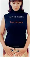 Sophie Calle: Povești adevărate - Sophie Calle: True Stories