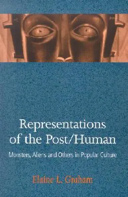 Reprezentări ale post-umanului: Monștri, extratereștri și alții în cultura populară - Representations of the Post/Human: Monsters, Aliens and Others in Popular Culture