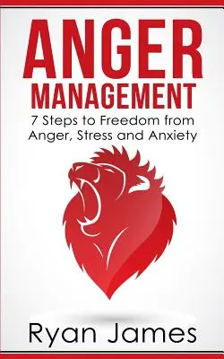 Managementul furiei: 7 pași către eliberarea de furie, stres și anxietate (Anger Management Series Book 1) - Anger Management: 7 Steps to Freedom from Anger, Stress and Anxiety (Anger Management Series Book 1)