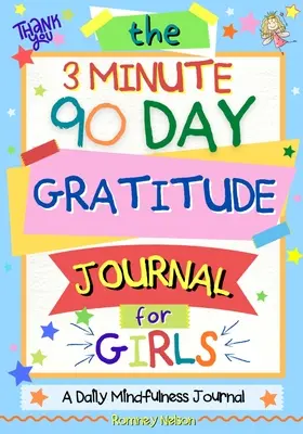 The 3 Minute, 90 Day Gratitude Journal For Girls: A Journal To Empower Young Girls With A Daily Gratitude Reflection and Participate in Mindfulness Ac