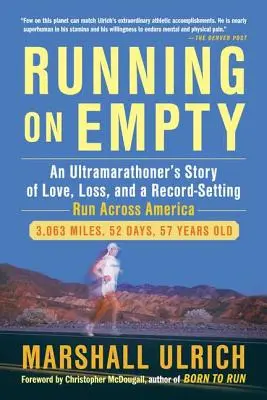 Running on Empty: Povestea unui ultramaratonist despre iubire, pierdere și o cursă record prin Ameri CA - Running on Empty: An Ultramarathoner's Story of Love, Loss, and a Record-Setting Run Across Ameri CA