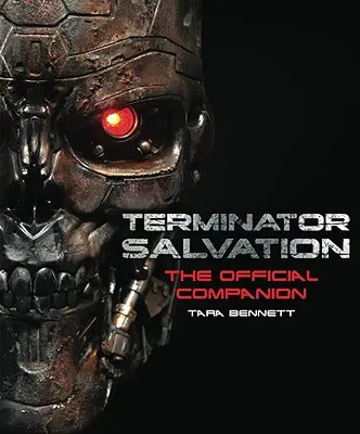 Terminator Salvation: The Movie Companion (Ediție cu copertă cartonată) - Terminator Salvation: The Movie Companion (Hardcover Edition)