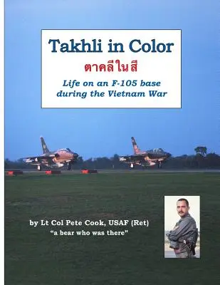 Takhli în culori: Viața pe o bază F-105 în timpul războiului din Vietnam - Takhli in Color: Life on an F-105 Base During the Vietnam War