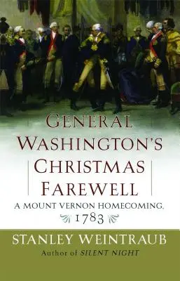 Despărțirea de Crăciun a generalului Washington: O întoarcere acasă la Mount Vernon, 1783 - General Washington's Christmas Farewell: A Mount Vernon Homecoming, 1783