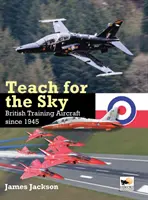 Teach for the Sky: Avioane de antrenament britanice din 1945 - Teach for the Sky: British Training Aircraft Since 1945