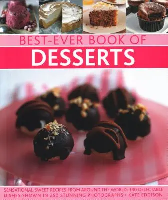 Cea mai bună carte de deserturi: Rețete dulci senzaționale din întreaga lume: 140 de preparate delicioase prezentate în 250 de fotografii uimitoare - Best-Ever Book of Desserts: Sensational Sweet Recipes from Around the World: 140 Delectable Dishes Shown in 250 Stunning Photographs