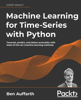 Machine Learning for Time-Series cu Python: Previzionați, preziceți și detectați anomalii cu metode de învățare automată de ultimă generație - Machine Learning for Time-Series with Python: Forecast, predict, and detect anomalies with state-of-the-art machine learning methods