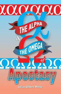 Alfa și Omega apostaziei (The Alpha and the Omega of Apostasy) - The Alpha and the Omega of Apostasy