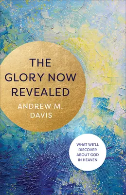 Gloria descoperită acum - Glory Now Revealed