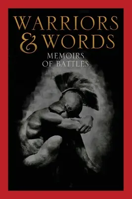 Războinici și cuvinte: Memorii ale bătăliilor - Warriors & Words: Memoirs of Battles