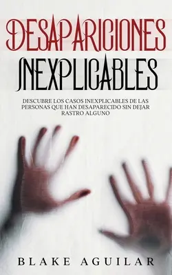 Dispariții inexplicabile: Descoperă cazurile inexplicabile ale oamenilor care au dispărut fără urmă. - Desapariciones Inexplicables: Descubre los Casos Inexplicables de las Personas que han Desaparecido sin Dejar Rastro Alguno
