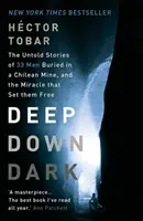 Deep Down Dark: Poveștile nespuse a 33 de bărbați îngropați într-o mină din Chile și miracolul care i-a eliberat - Deep Down Dark: The Untold Stories of 33 Men Buried in a Chilean Mine, and the Miracle that Set them Free