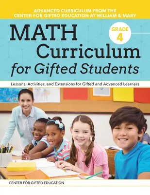 Curriculum de matematică pentru elevii supradotați: Lessons, Activities, and Extensions for Gifted and Advanced Learners: Gradul 4 - Math Curriculum for Gifted Students: Lessons, Activities, and Extensions for Gifted and Advanced Learners: Grade 4
