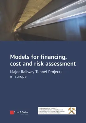 Modele de finanțare, cost și evaluare a riscurilor: Proiecte majore de tuneluri feroviare în Europa - Models for Financing, Cost and Risk Assessment: Major Railway Tunnel Projects in Europe