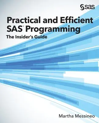 Programare SAS practică și eficientă: The Insider's Guide - Practical and Efficient SAS Programming: The Insider's Guide