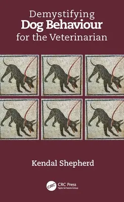 Demistificarea comportamentului canin pentru medicul veterinar (Demystifying Dog Behaviour for the Veterinarian) - Demystifying Dog Behaviour for the Veterinarian