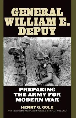 Generalul William E. Depuy: Pregătirea armatei pentru războiul modern - General William E. Depuy: Preparing the Army for Modern War