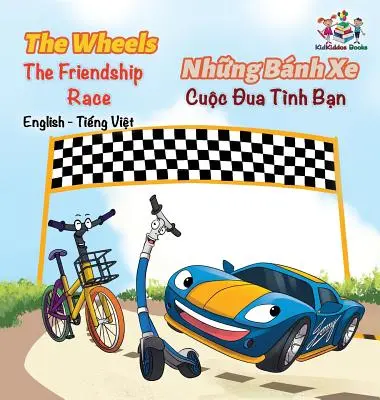 The Wheels The Friendship Race (English Vietnamese Book for Kids): Carte bilingvă vietnameză pentru copii (Bilingual Vietnamese Children's Book) - The Wheels The Friendship Race (English Vietnamese Book for Kids): Bilingual Vietnamese Children's Book