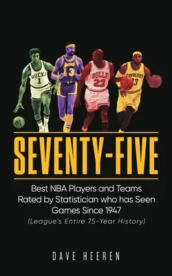 Șaptezeci și cinci: Cei mai buni jucători și cele mai bune echipe din NBA evaluate de un statistician care a văzut meciuri din 1947 - Seventy-Five: Best NBA Players and Teams Rated by Statistician who has Seen Games Since 1947