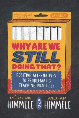 De ce mai facem asta?: Alternative pozitive la practicile didactice problematice - Why Are We Still Doing That?: Positive Alternatives to Problematic Teaching Practices