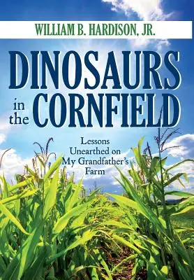 Dinozauri în lanul de porumb: Lecții descoperite la ferma bunicului meu - Dinosaurs in the Cornfield: Lessons Unearthed on My Grandfather's Farm