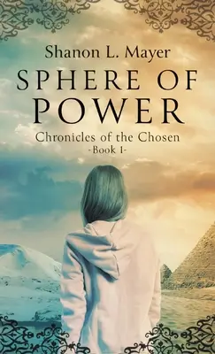 Sfera puterii: Cronicile aleșilor, cartea 1 - Sphere of Power: Chronicles of the Chosen, Book 1