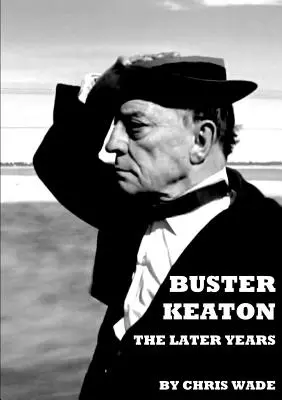 Buster Keaton: Ultimii ani - Buster Keaton: The Later Years