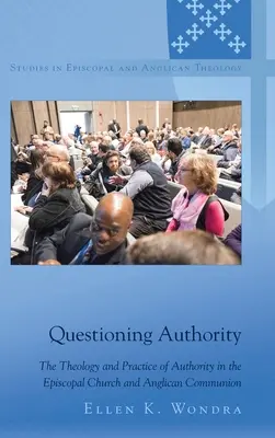 Chestionarea autorității: Teologia și practica autorității în Biserica Episcopală și în comuniunea anglicană [Theology and Practice of Authority in the Episcopal Church and Anglican Communion - Questioning Authority: The Theology and Practice of Authority in the Episcopal Church and Anglican Communion