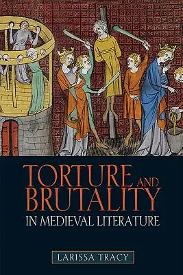 Tortura și brutalitatea în literatura medievală: Negocieri ale identității naționale - Torture and Brutality in Medieval Literature: Negotiations of National Identity