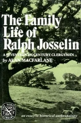 Viața de familie a lui Ralph Josselin, un cleric din secolul al XVII-lea: Un eseu de antropologie istorică - The Family Life of Ralph Josselin, a Seventeenth-Century Clergyman: An Essay in Historical Anthropology
