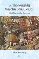 A Thoroughly Mischievous Person: Celălalt Arthur Ransome - A Thoroughly Mischievous Person: The Other Arthur Ransome